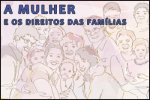 A MULHER E OS DIREITOS DAS FAMÍLIAS