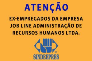 ATENÇÃO EX-EMPREGADOS DA EMPRESA  JOB LINE ADMINISTRAÇÃO DE RECURSOS HUMANOS LTDA