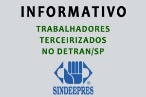 INFORMATIVO: TRABALHADORES TERCEIRIZADOS NO DETRAN/SP