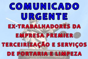 ATENÇÃO EX-EMPREGADOS DA EMPRESA PREMIER TERCEIRIZAÇÃO E SERVIÇOS