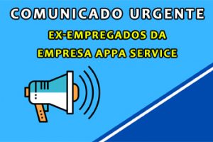 COMUNICADO URGENTE AOS EX-EMPREGADOS DA EMPRESA APPA SERVICE