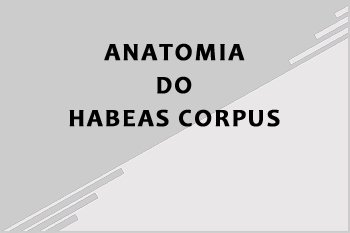 ANATOMIA DO HABEAS CORPUS