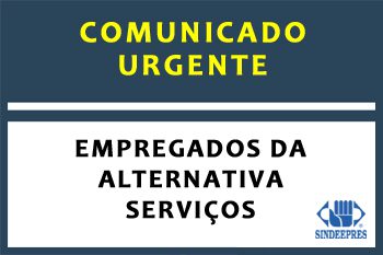 COMUNICADO URGENTE PARA OS TRABALHADORES DA ALTERNATIVA SERVIÇOS