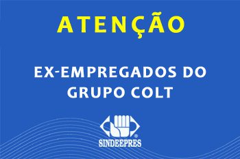 ATENÇÃO EX-EMPREGADOS DA EMPRESA GRUPO COLT