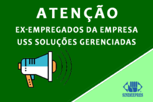 ATENÇÃO EX-EMPREGADOS DA USS SOLUÇÕES GERENCIADAS