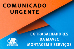 ATENÇÃO: EX-TRABALHADORES DA MAVEC MONTAGEM E SERVIÇOS