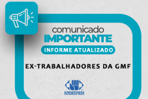 INFORMATIVO: EX-TRABALHADORES DA GMF